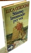 Stiamo lavorando per voi di Luca Goldoni 1°Ed.Rizzoli, settembre 1990 perfetto 