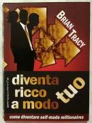 Diventare ricco a modo tuo.Come diventare self-made millionaires di Brian Tracy Ed.Sangiovanni, 2010