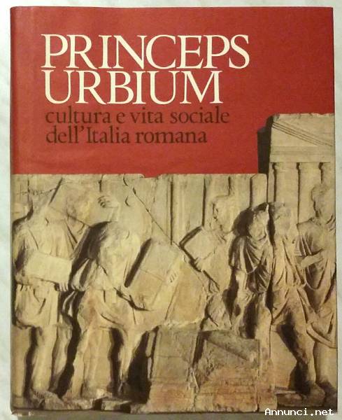 Princeps Urbium.Cultura e vita sociale dell’Italia romana Bernard Andreae Ed.Scheiwiller, 1991 nuov