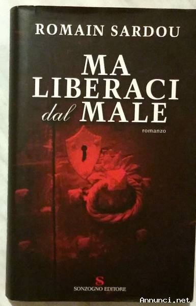 Ma liberaci dal male di Romain Sardou 1° Edizione Sonzogno novembre 2003 come nuovo