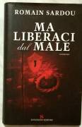 Ma liberaci dal male di Romain Sardou 1° Edizione Sonzogno novembre 2003 come nuovo 