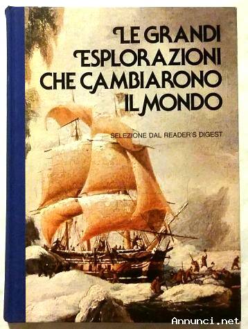Le grandi esplorazioni che cambiarono il mondo Ed.Selezione Reader’s Digest, Milano, 1979 perfetto