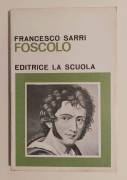 Foscolo di Francesco Sarri Collana:Scrittori italiani 3°Ed.La Scuola, 1969