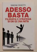 Adesso basta. Filosofia e strategia di chi ce l'ha fatta di Simone Perotti Ed.Mondolibri, 2009