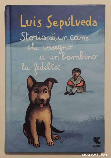 Storia di un cane che insegnò a un bambino la fedeltà di Luis Sepulveda Ed. Ugo Guanda, 2015