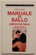 Manuale di ballo liscio da sala.Manuale completo principianti ed esperti Piero Rolando Ed.MEB,1998