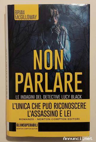 Non parlare.Le indagini del Detective Lucy Black di Brian McGilloway 1°Ed.Newton Compton, 2015