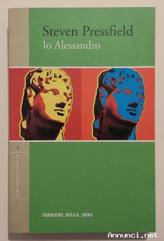 Io Alessandro di Steven Pressfield Ed. Corriere della sera, 2005 come nuovo