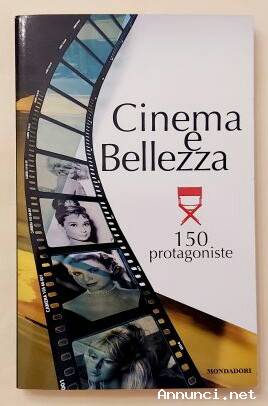 Cinema e Bellezza 150 Protagoniste di Matteo Bonamini, Isabella- Ierimonte Ed.Mondadori, 2009