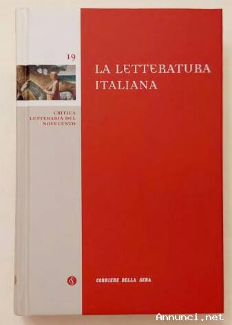 La Letteratura Italiana 19:Critica Letteraria del Novecento Ed.Corriere della Sera, dicembre, 2005