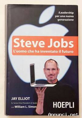Steve Jobs. L'Uomo che ha inventato il futuro di Jay Elliot e William L.Simon Ed.Hoepli, marzo 2011