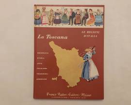 La Toscana.Geografia Storia Arte Folclore Tradizioni di Natalia Leoncini Ed.Franco Raiteri, 1968