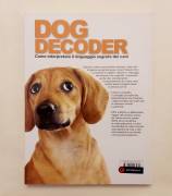 Dog decoder.Come interpretare  il linguaggio segreti dei cani di David Alderton 1°Ed.De Vecchi, 2013