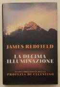 La decima illuminazione.Nuovi orizzonti della profezia di Celestino di James Redfield 1°Ed:Cde, 1996