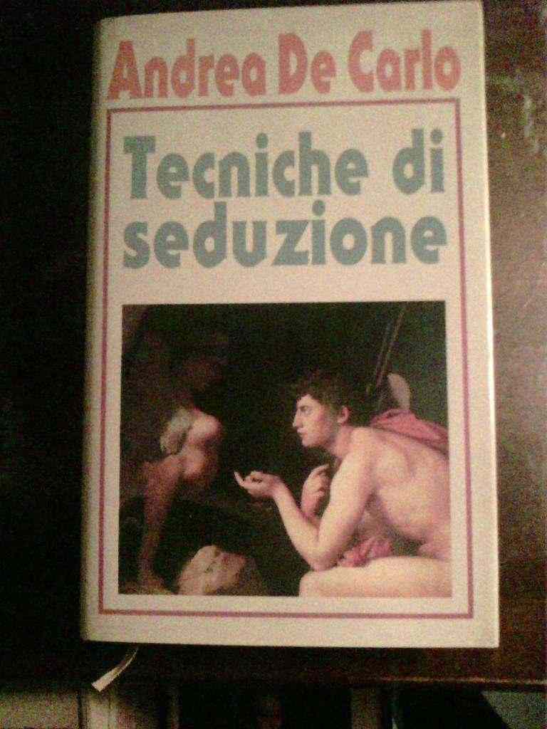 Andrea De Carlo - Tecniche di seduzione