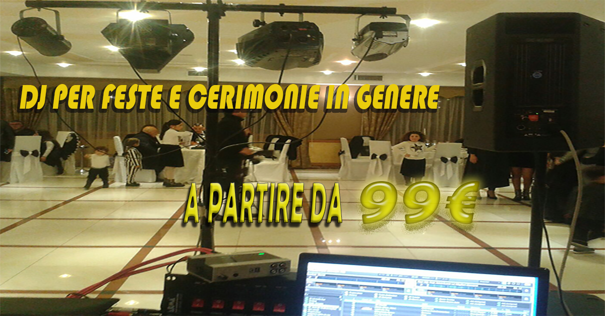 Dj per Feste e Cerimonie in genere a partire da 99 euro