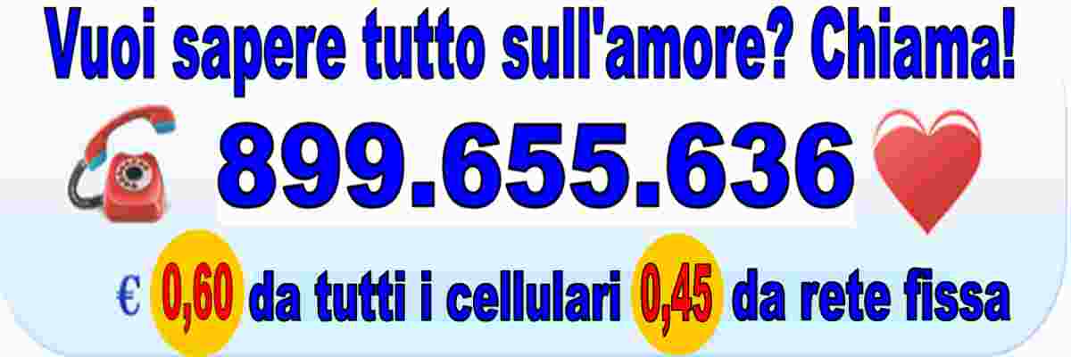 899.655.636 a solo 0,60/min da tutti i Cellulari