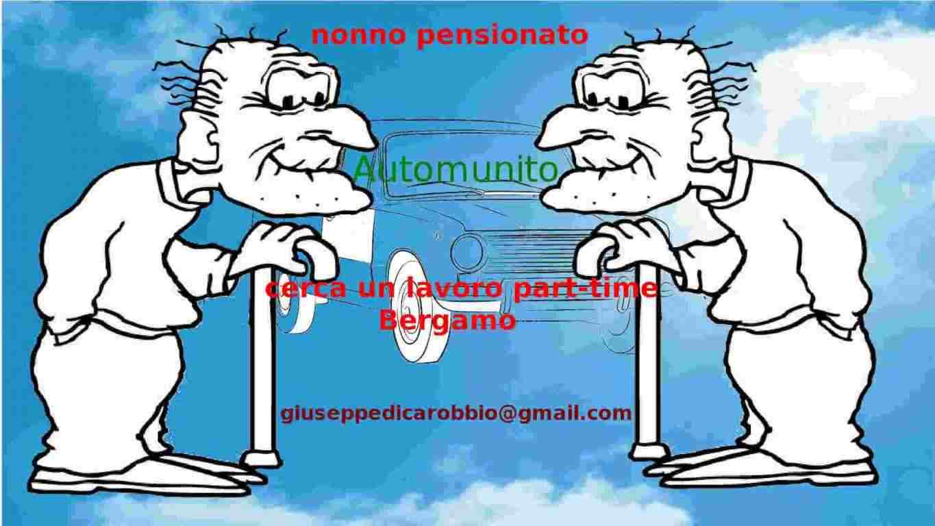 Nonno pensionato, automunito, disponibile per lavoro part-time, zona Bergamo