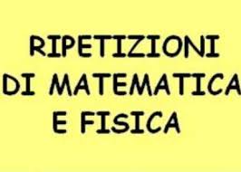 RIPETIZIONI DI MATEMATICA  FISICA E MATERIE SCIENTIFICHE